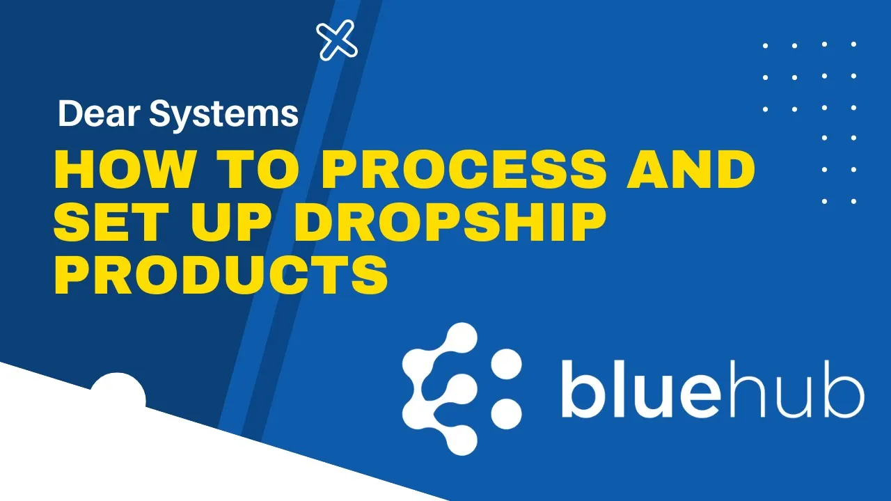 How to Process and Set Up Dropship Products in DEAR