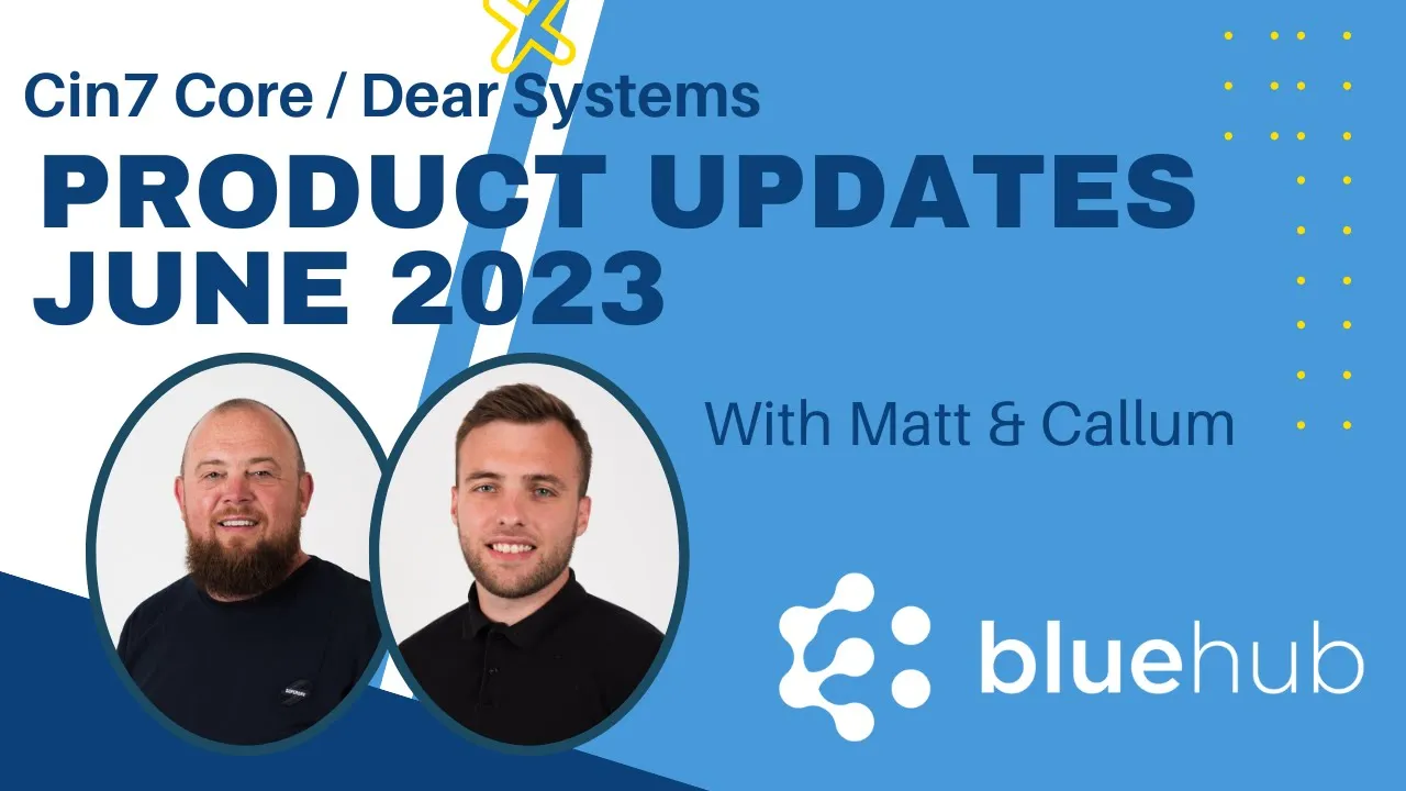 Cin7 Core / Dear Systems Product Updates Quarter 2 – 2023